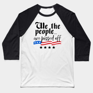 We The People are Pissed Off Constitution Freedom Baseball T-Shirt